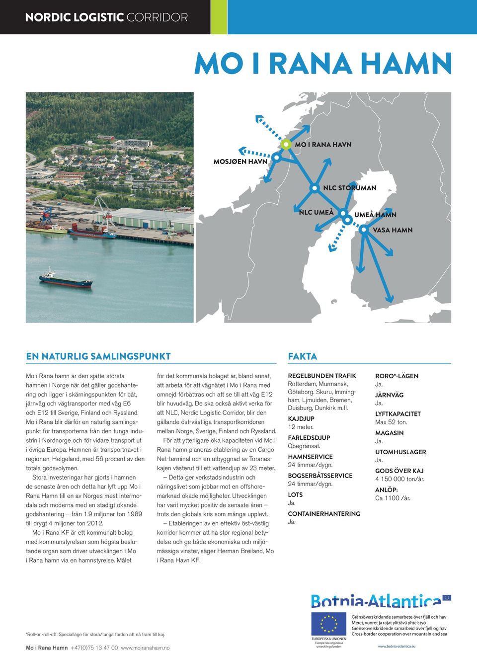 Hamnen är transportnavet i regionen, Helgeland, med 56 procent av den totala godsvolymen.