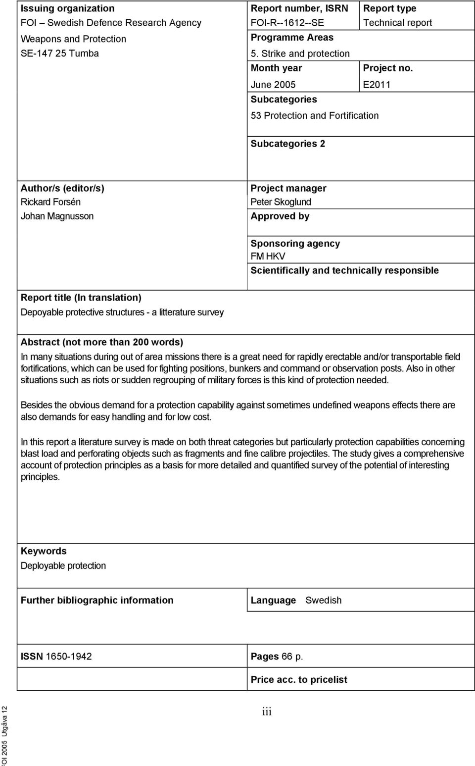 June 2005 Subcategories E2011 53 Protection and Fortification Subcategories 2 Author/s (editor/s) Rickard Forsén Johan Magnusson Project manager Peter Skoglund Approved by Sponsoring agency FM HKV