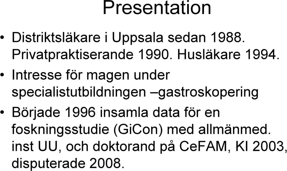 Intresse för magen under specialistutbildningen gastroskopering Började