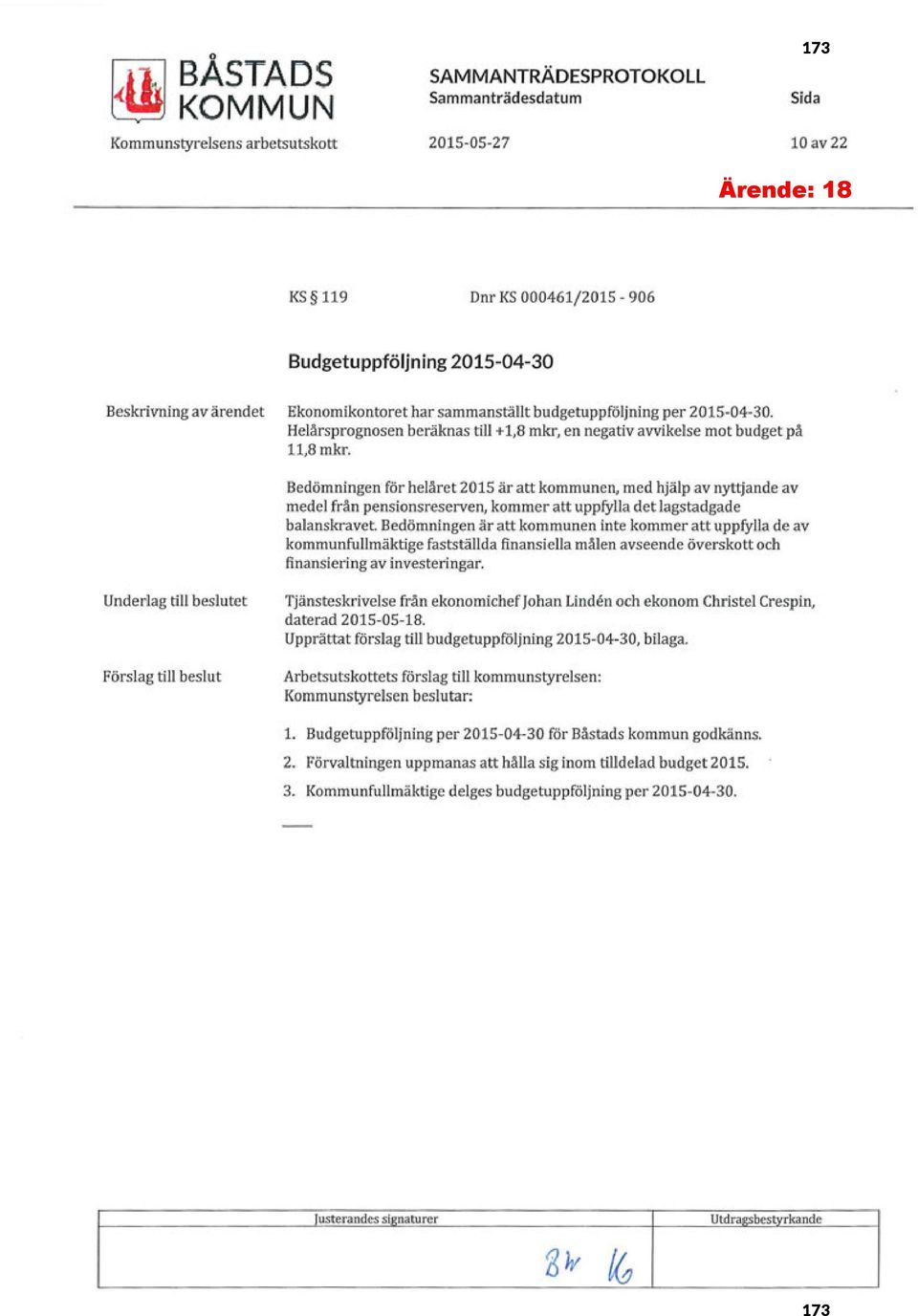 Bedömningen för helåret 215 är att kommunen, med hjälp av nyttjande av medel från pensionsreserven, kommer att uppfylla det lagstadgade balanskravet.