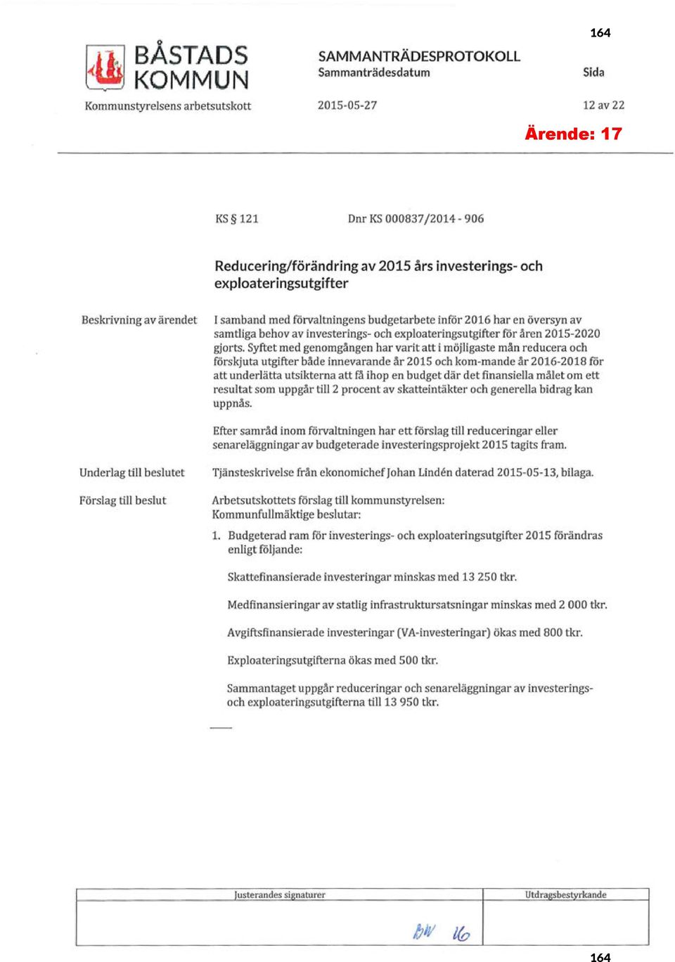 Syftet med genomgången har varit att i möjligaste mån reducera och förskjuta utgifter både innevarande år 215 och kom-mande år 216-218 för att underlätta utsikterna att få ihop en budget där det