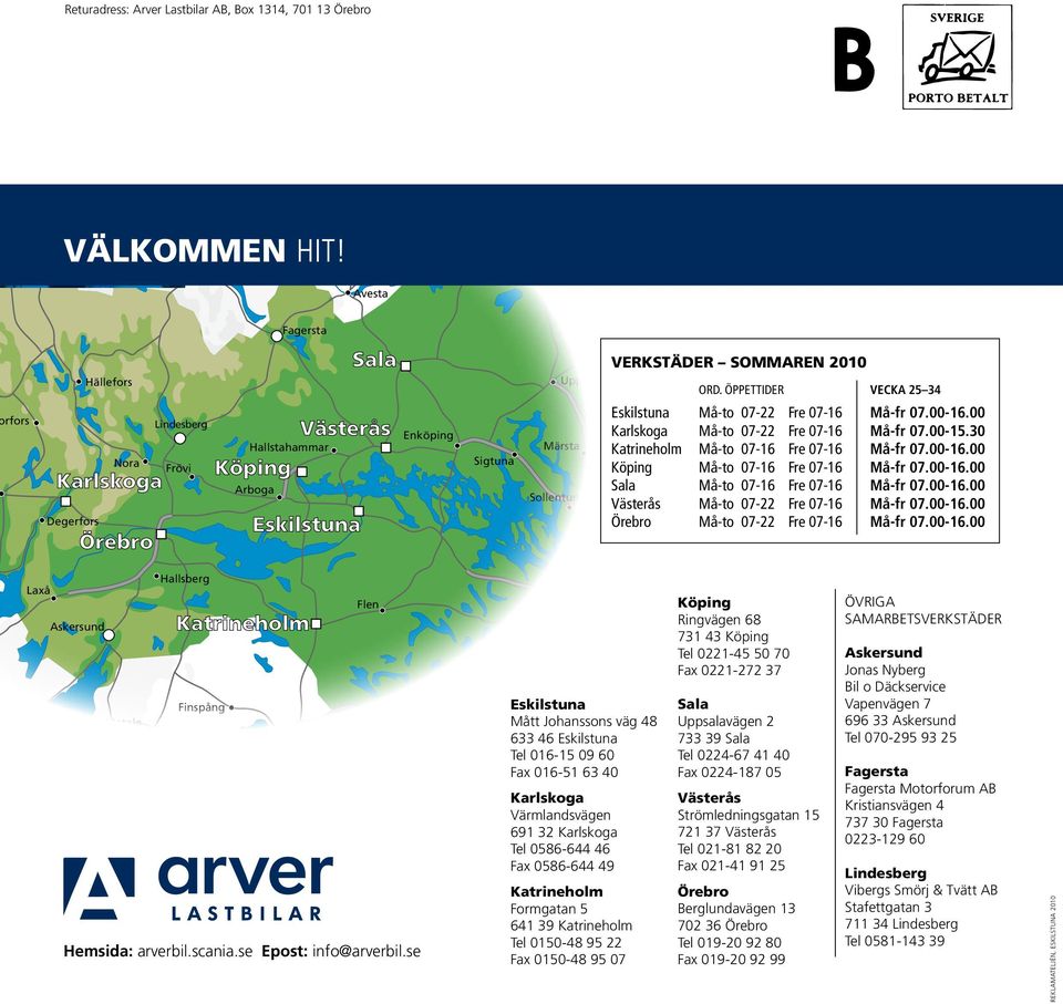 Ludvika Avesta Tierp Lövstabruk Östhammar Fagersta rfors Degerfors Hällefors Lindesberg Nora Karlskoga Örebro Frövi Hallstahammar Köping Arboga Sala Västerås Eskilstuna Enköping Sigtuna Uppsala