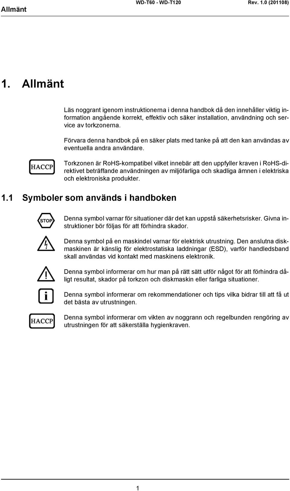 Torkzonen är RoHS-kompatibel vilket innebär att den uppfyller kraven i RoHS-direktivet beträffande användningen av miljöfarliga och skadliga ämnen i elektriska och elektroniska produkter. 1.