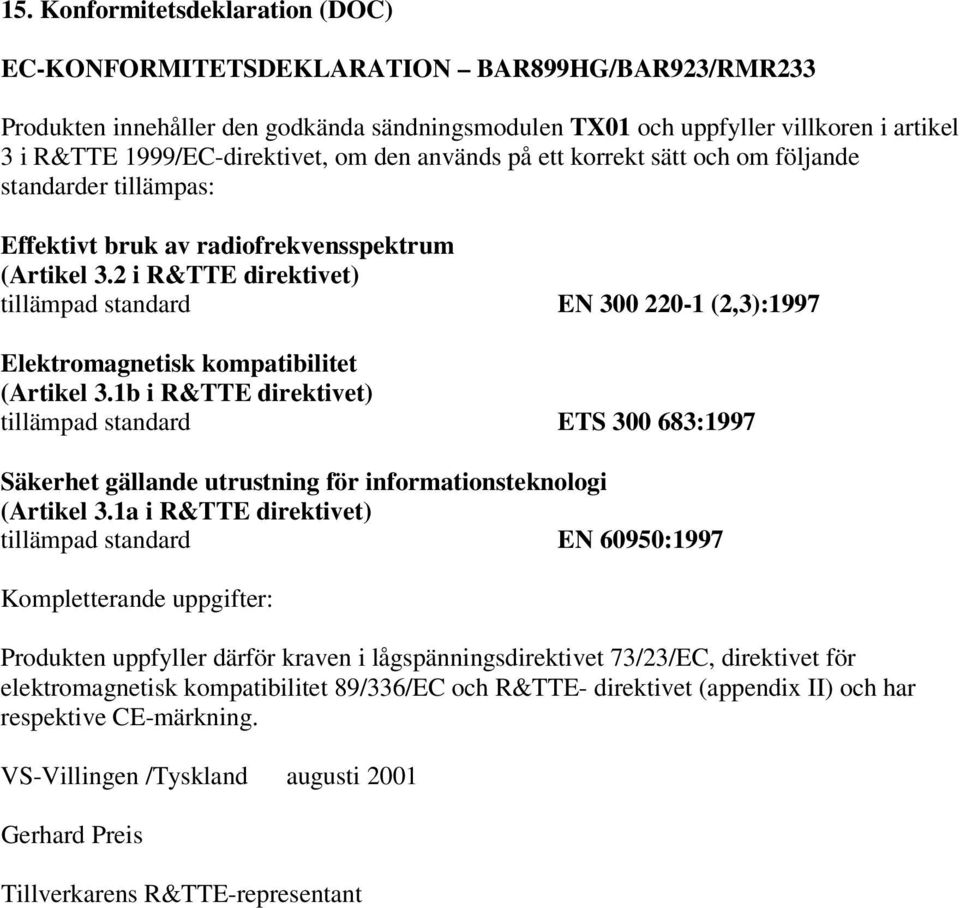 2 i R&TTE direktivet) tillämpad standard EN 300 220-1 (2,3):1997 Elektromagnetisk kompatibilitet (Artikel 3.