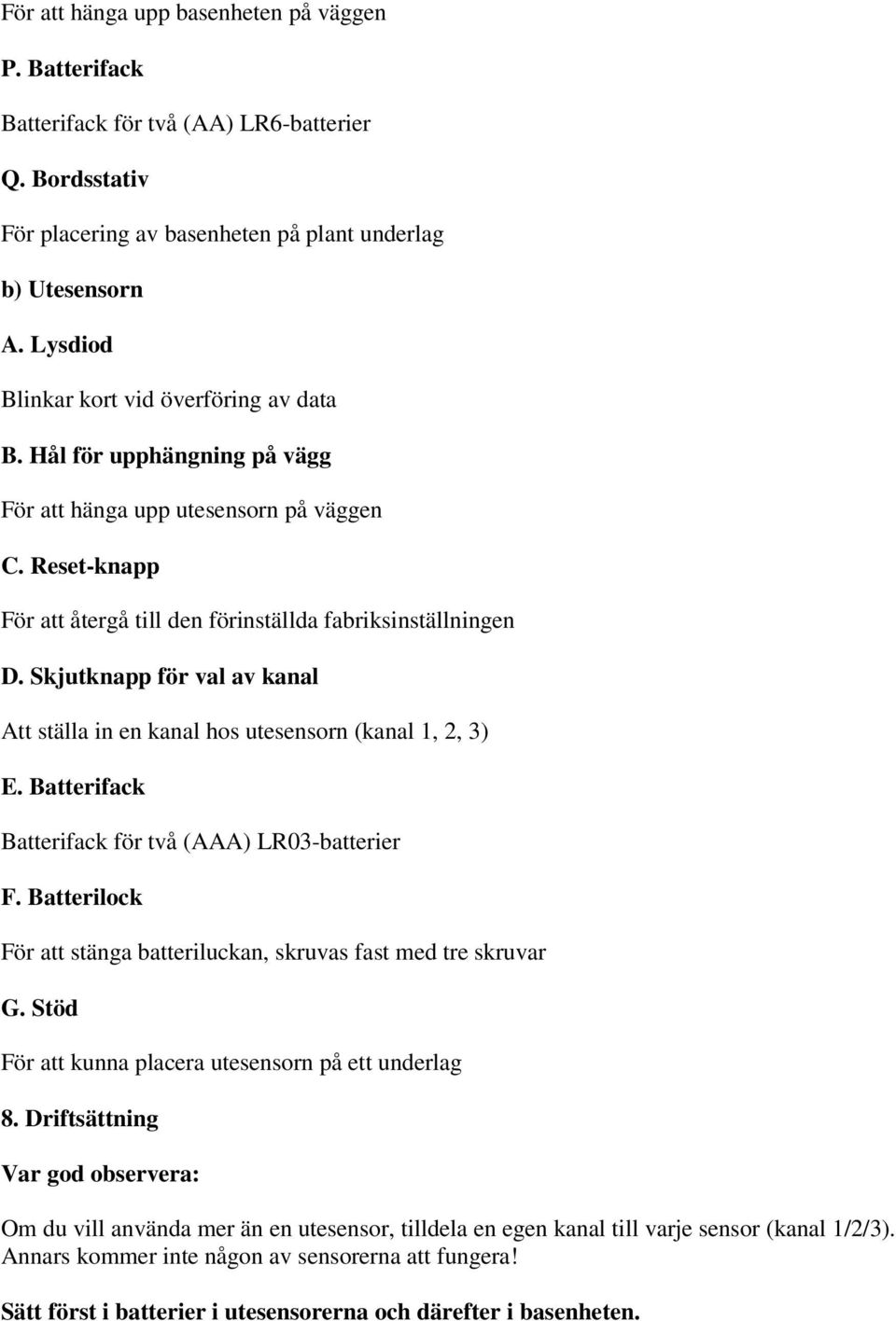 Skjutknapp för val av kanal Att ställa in en kanal hos utesensorn (kanal 1, 2, 3) E. Batterifack Batterifack för två (AAA) LR03-batterier F.