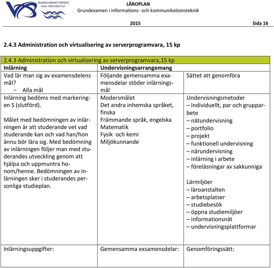 grupparbete nätundervisning portfolio projekt funktionell undervisning närundervisning inlärning i arbete föreläsningar av sakkunniga läroanstalten arbetsplatser studiebesök