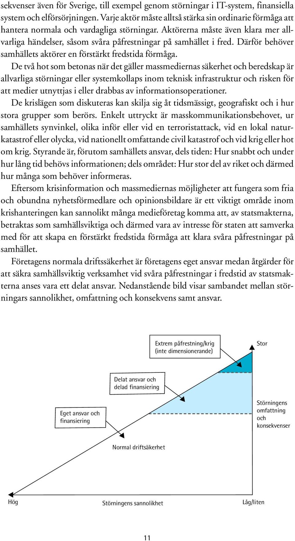 Därför behöver samhällets aktörer en förstärkt fredstida förmåga.