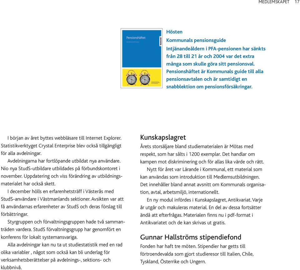 Statistikverktyget Crystal Enterprise blev också tillgängligt för alla avdelningar. Avdelningarna har fortlöpande utbildat nya användare.