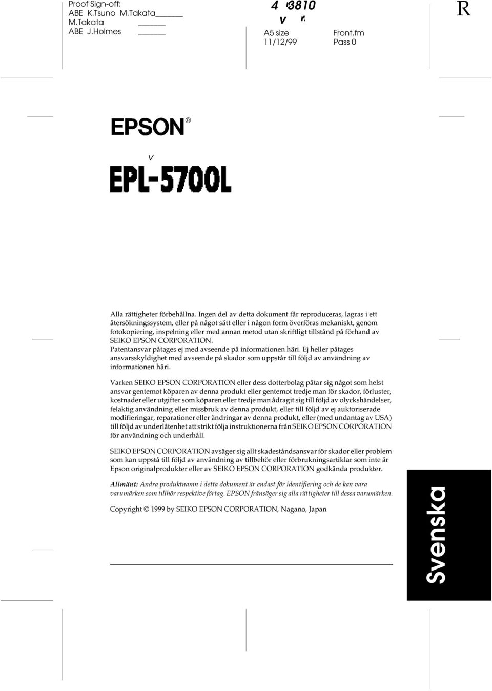 skriftligt tillstånd på förhand av SEIKO EPSON CORPORATION. Patentansvar påtages ej med avseende på informationen häri.