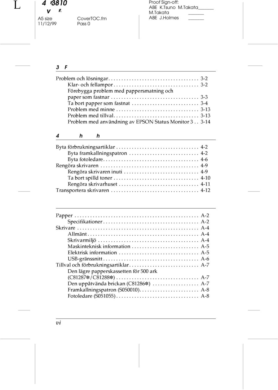 ................................ 3-13 Problem med användning av EPSON Status Monitor 3.. 3-14 4 Underhåll och transport Byta förbrukningsartiklar................................ 4-2 Byta framkallningspatron.