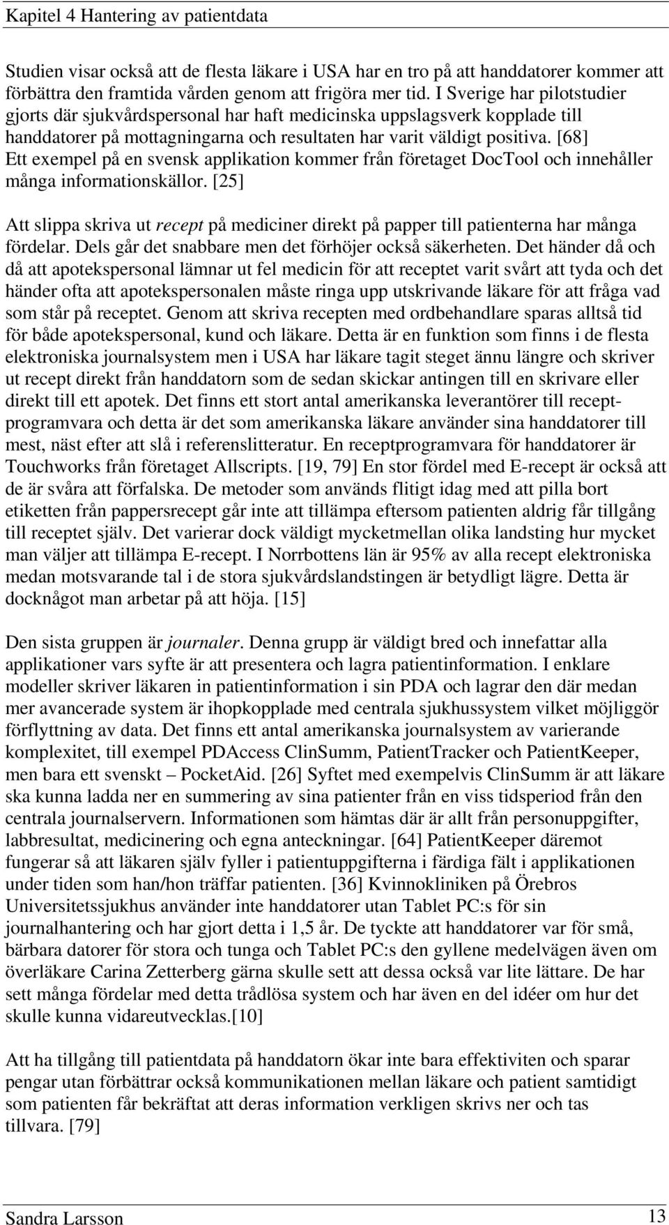 [68] Ett exempel på en svensk applikation kommer från företaget DocTool och innehåller många informationskällor.