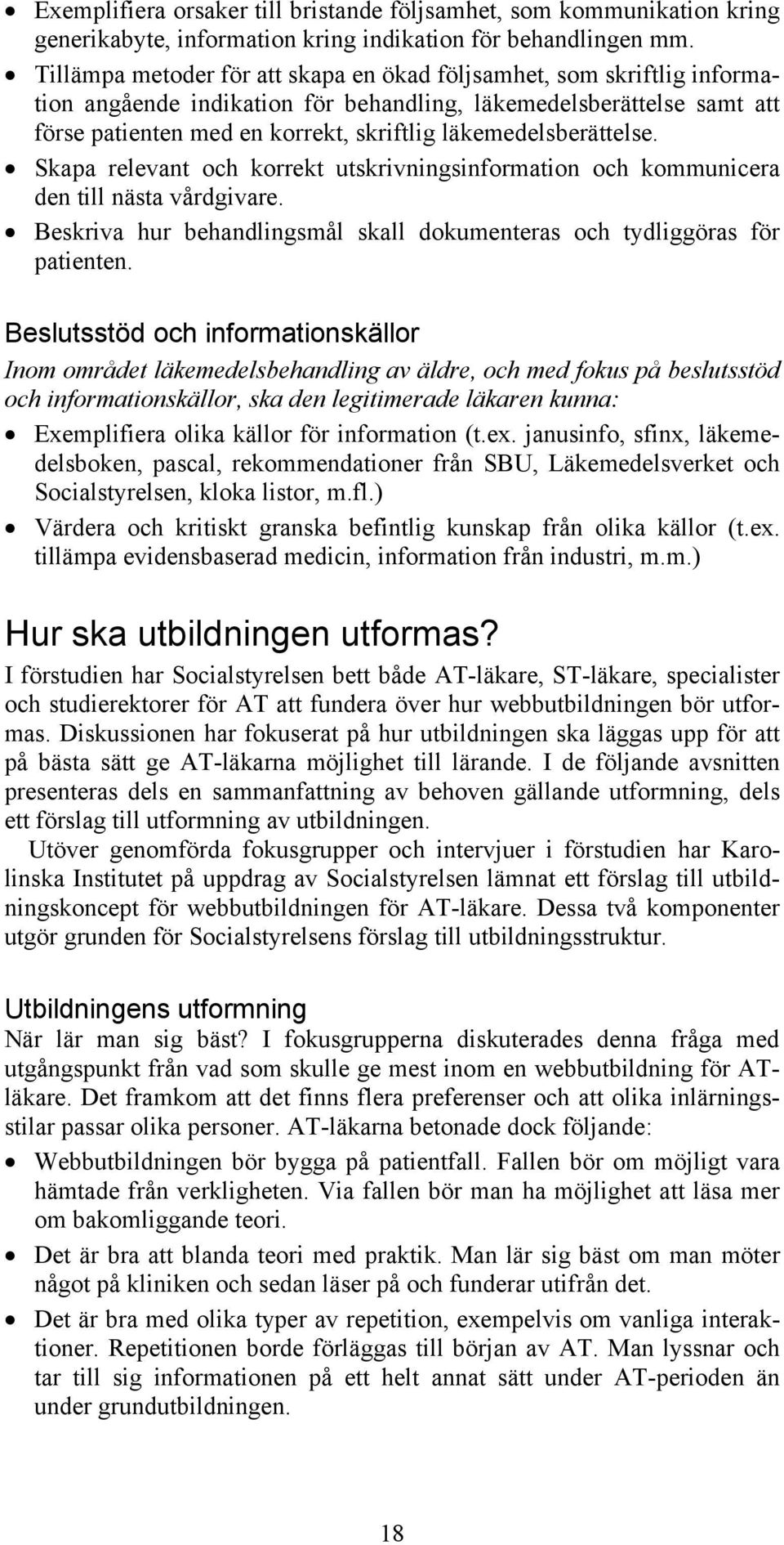 läkemedelsberättelse. Skapa relevant och korrekt utskrivningsinformation och kommunicera den till nästa vårdgivare. Beskriva hur behandlingsmål skall dokumenteras och tydliggöras för patienten.