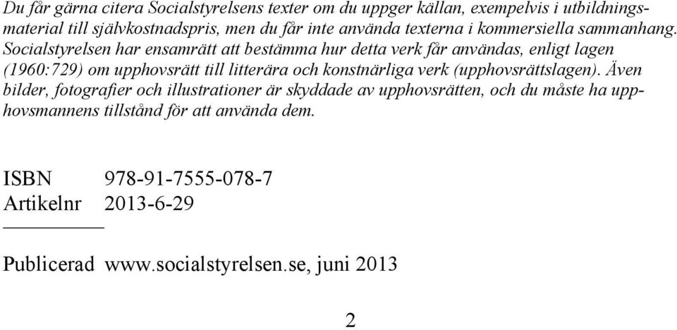 Socialstyrelsen har ensamrätt att bestämma hur detta verk får användas, enligt lagen (1960:729) om upphovsrätt till litterära och konstnärliga