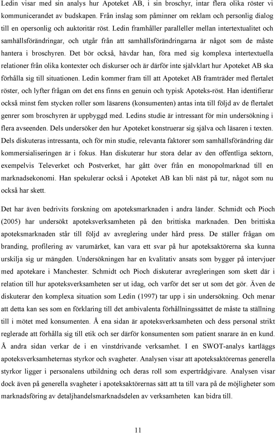 Ledin framhåller paralleller mellan intertextualitet och samhällsförändringar, och utgår från att samhällsförändringarna är något som de måste hantera i broschyren.