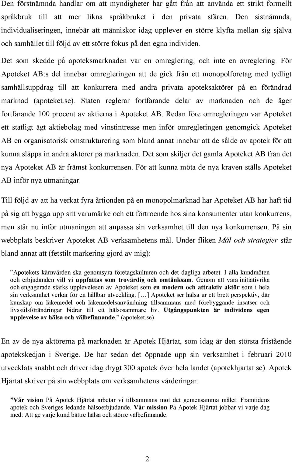 Det som skedde på apoteksmarknaden var en omreglering, och inte en avreglering.