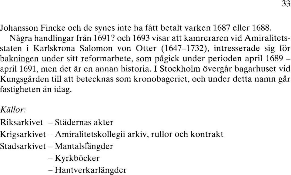 pågick under perioden april 1689 - april1691, men det är en annan historia.