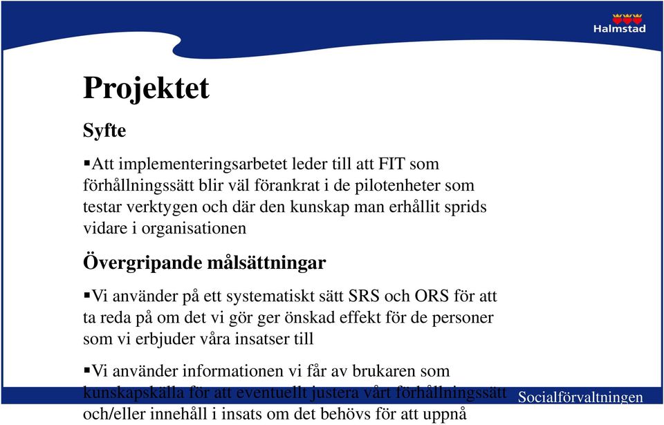 SRS och ORS för att ta reda på om det vi gör ger önskad effekt för de personer som vi erbjuder våra insatser till Vi använder