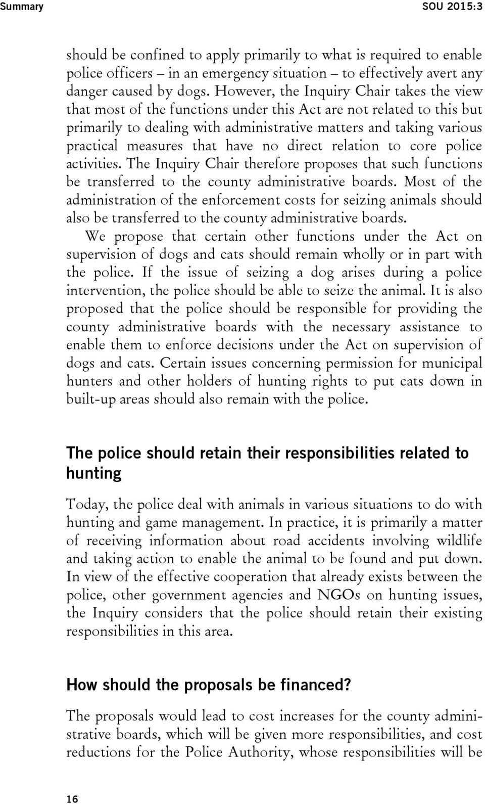 that have no direct relation to core police activities. The Inquiry Chair therefore proposes that such functions be transferred to the county administrative boards.
