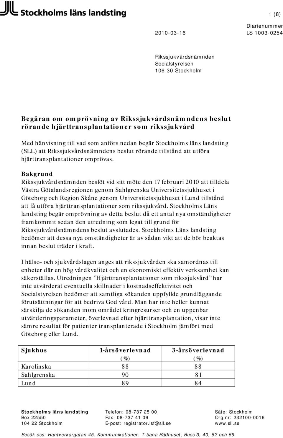 Bakgrund Rikssjukvårdsnämnden beslöt vid sitt möte den 17 februari 2010 att tilldela Västra Götalandsregionen genom Sahlgrenska Universitetssjukhuset i Göteborg och Region Skåne genom