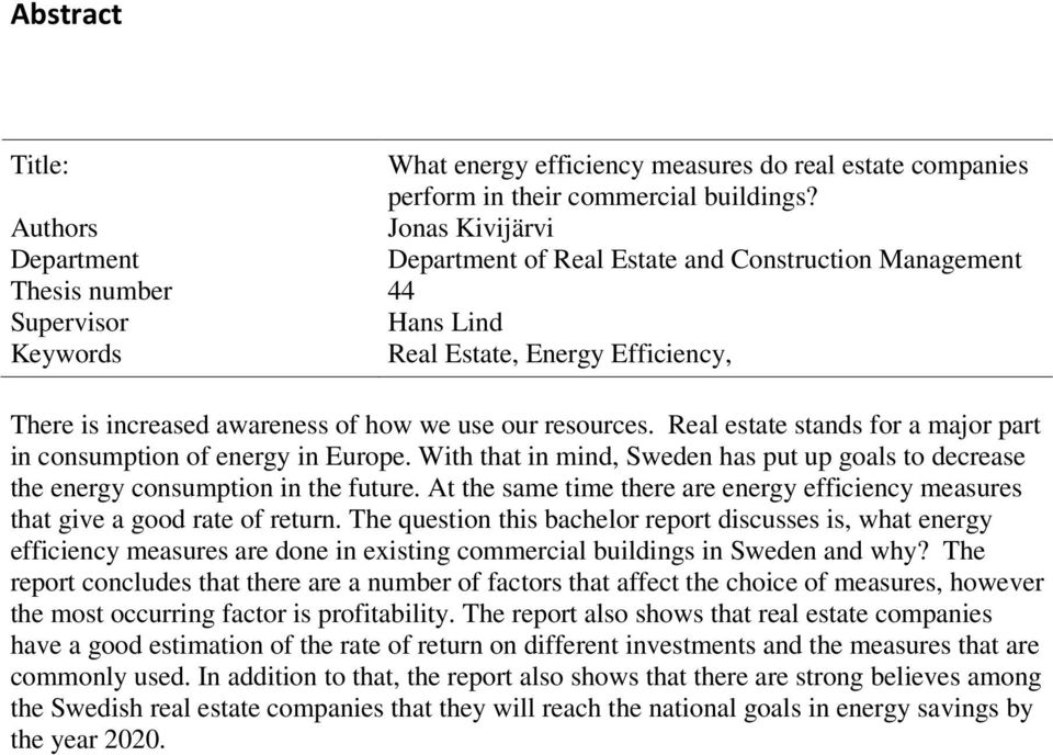 how we use our resources. Real estate stands for a major part in consumption of energy in Europe. With that in mind, Sweden has put up goals to decrease the energy consumption in the future.
