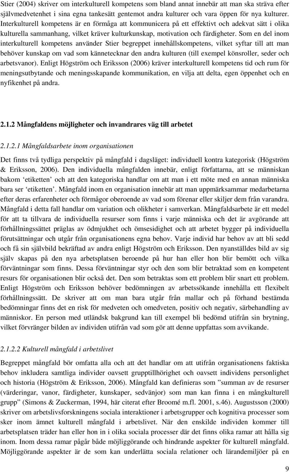 Som en del inom interkulturell kompetens använder Stier begreppet innehållskompetens, vilket syftar till att man behöver kunskap om vad som kännetecknar den andra kulturen (till exempel könsroller,