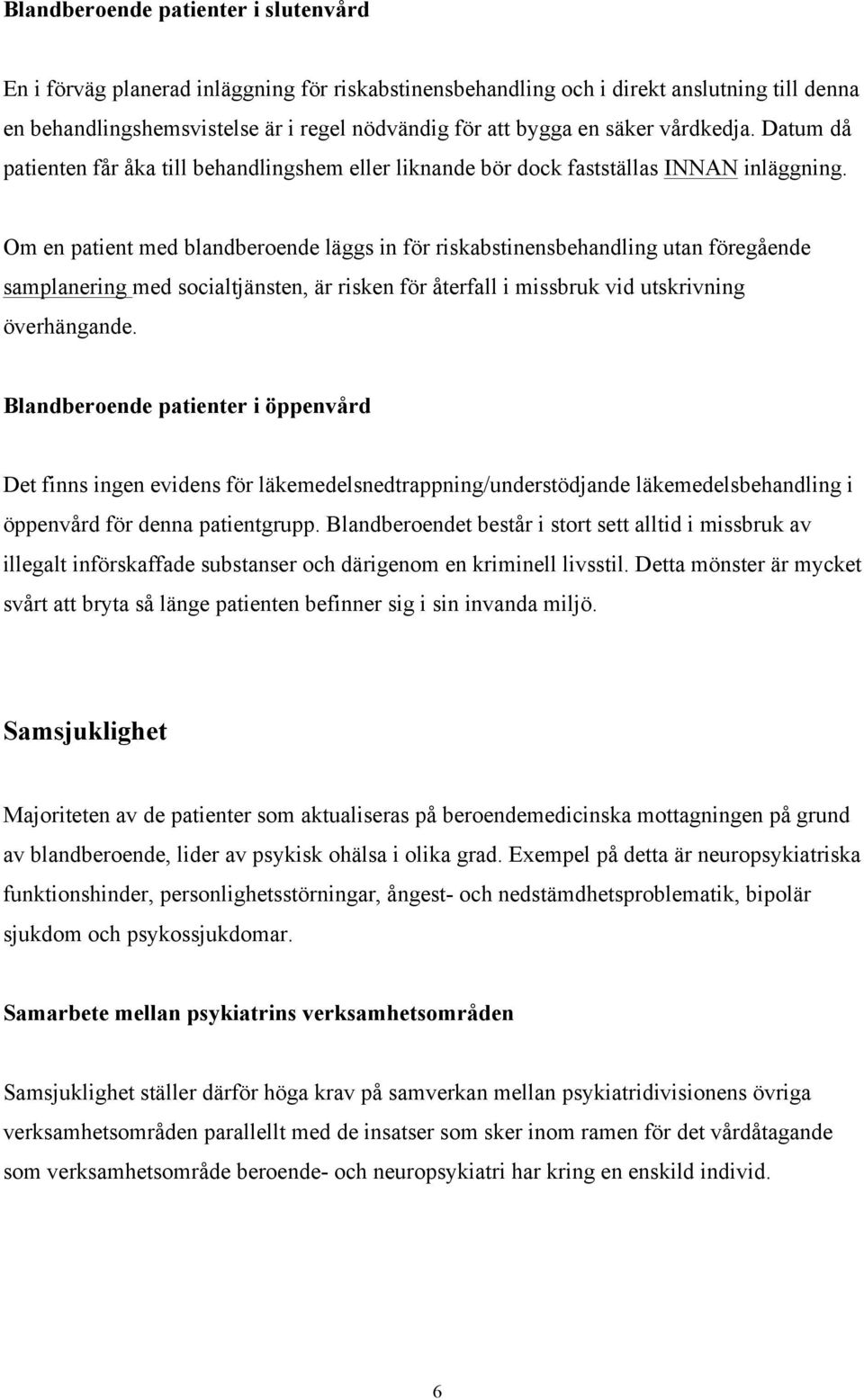 Om en patient med blandberoende läggs in för riskabstinensbehandling utan föregående samplanering med socialtjänsten, är risken för återfall i missbruk vid utskrivning överhängande.