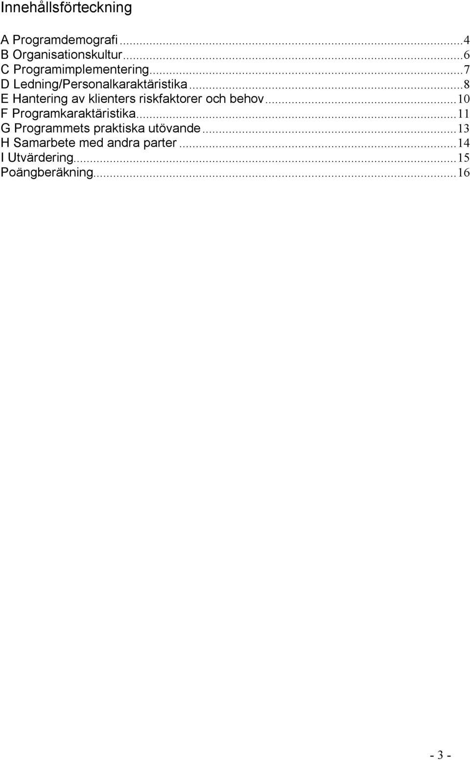 ..8 E Hantering av klienters riskfaktorer och behov...10 F Programkaraktäristika.