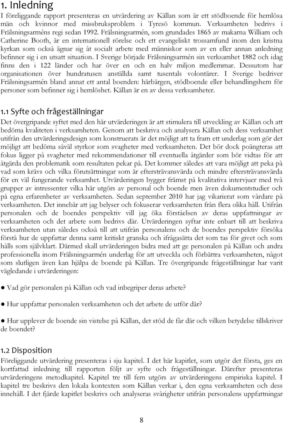 Frälsningsarmén, som grundades 1865 av makarna William och Catherine Booth, är en internationell rörelse och ett evangeliskt trossamfund inom den kristna kyrkan som också ägnar sig åt socialt arbete