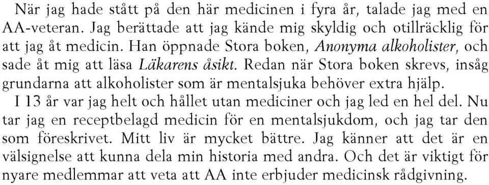 Redan när Stora boken skrevs, insåg grundarna att alkoholister som är mentalsjuka behöver extra hjälp. I 13 år var jag helt och hållet utan mediciner och jag led en hel del.