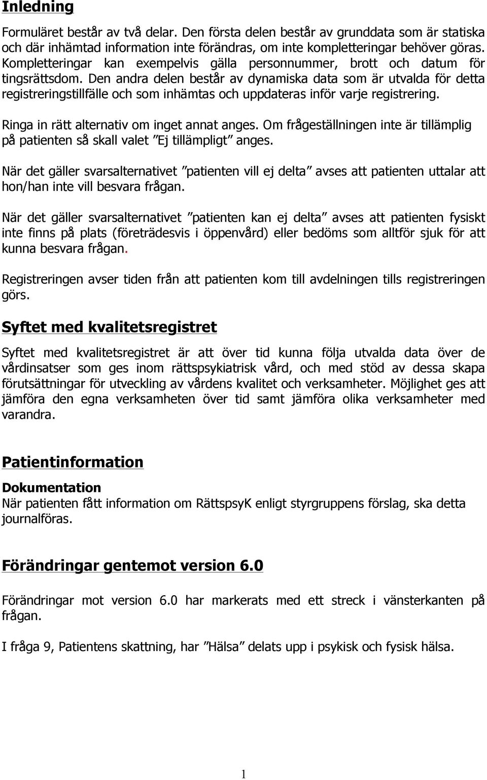 Den andra delen består av dynamiska data som är utvalda för detta registreringstillfälle och som inhämtas och uppdateras inför varje registrering. Ringa in rätt alternativ om inget annat anges.