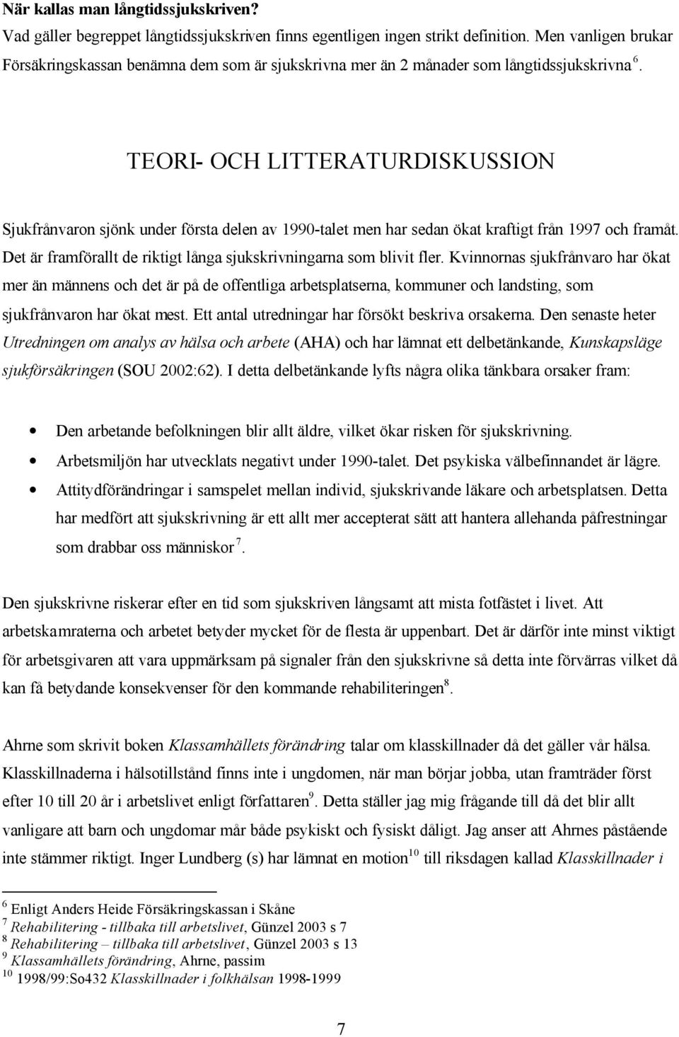 TEORI- OCH LITTERATURDISKUSSION Sjukfrånvaron sjönk under första delen av 1990-talet men har sedan ökat kraftigt från 1997 och framåt.