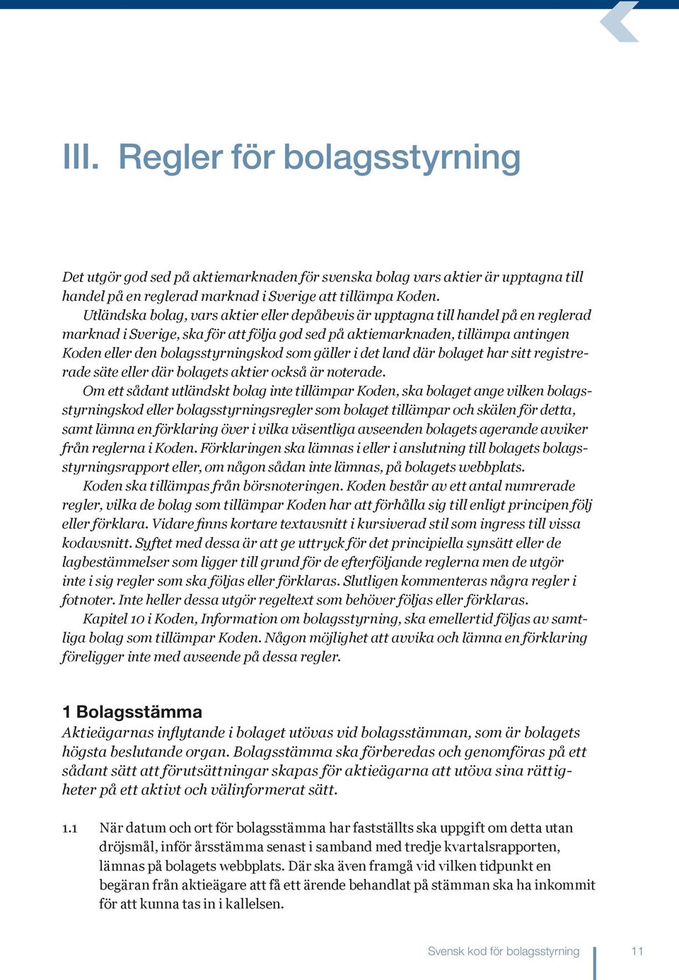 bolagsstyrningskod som gäller i det land där bolaget har sitt registrerade säte eller där bolagets aktier också är noterade.