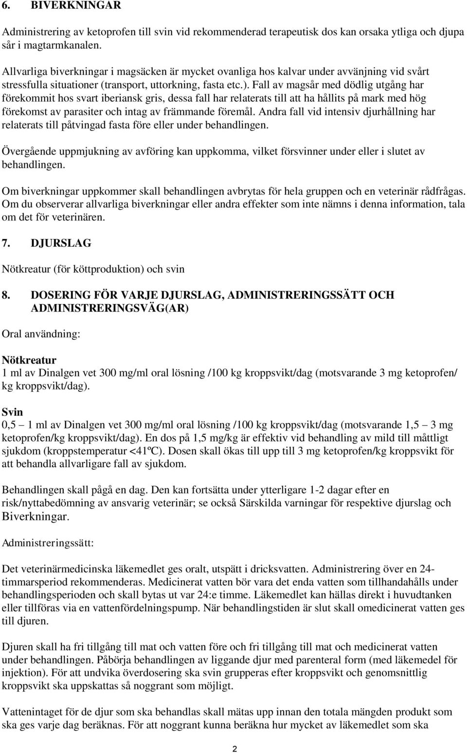 Fall av magsår med dödlig utgång har förekommit hos svart iberiansk gris, dessa fall har relaterats till att ha hållits på mark med hög förekomst av parasiter och intag av främmande föremål.