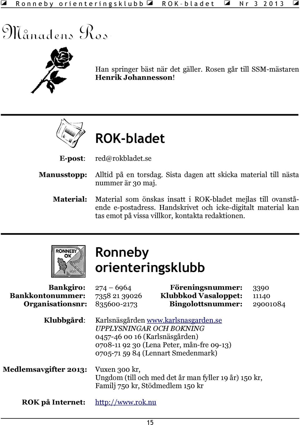 Handskrivet och icke-digitalt material kan tas emot på vissa villkor, kontakta redaktionen.