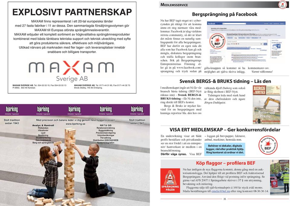 MAXAM erbjuder ett komplett sortiment av högkvalitativa sprängämnesprodukter kombinerat med bästa tänkbara tekniska support och teknisk utveckling med syfte att göra produkterna säkrare, effektivare