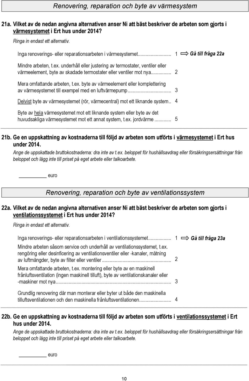 underhåll eller justering av termostater, ventiler eller värmeelement, byte av skadade termostater eller ventiler mot nya... Mera omfattande arbeten, t.ex.