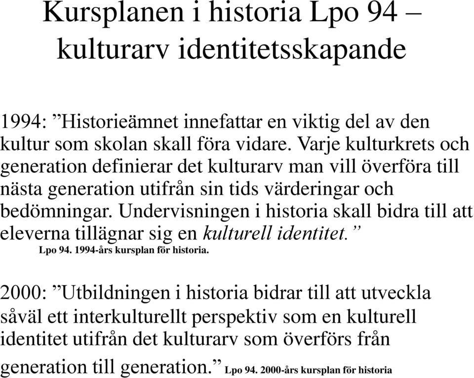 Undervisningen i historia skall bidra till att eleverna tillägnar sig en kulturell identitet. Lpo 94. 1994-års kursplan för historia.