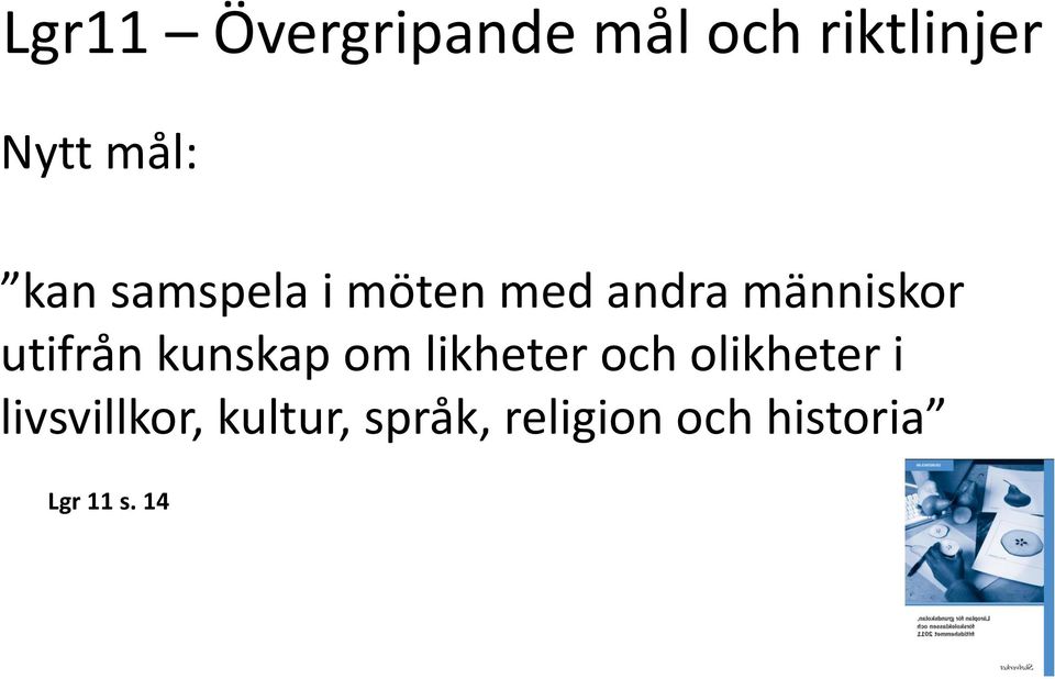 kunskap om likheter och olikheter i livsvillkor,