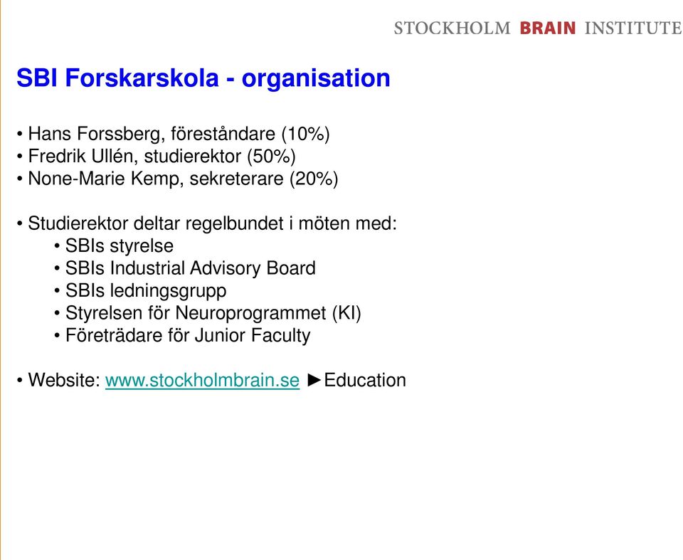 möten med: SBIs styrelse SBIs Industrial Advisory Board SBIs ledningsgrupp Styrelsen