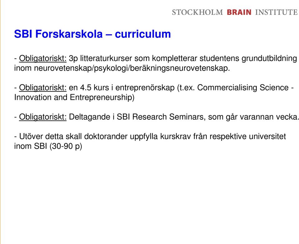 Commercialising Science - Innovation and Entrepreneurship) - Obligatoriskt: Deltagande i SBI Research Seminars,