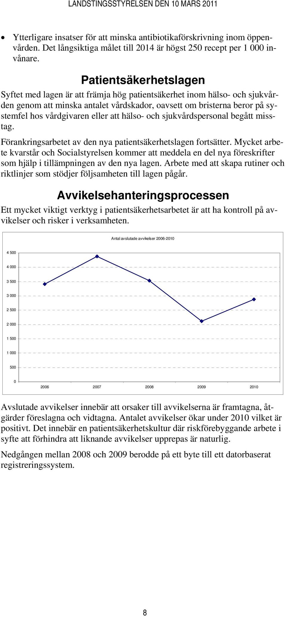 att hälso- och sjukvårdspersonal begått misstag. Förankringsarbetet av den nya patientsäkerhetslagen fortsätter.