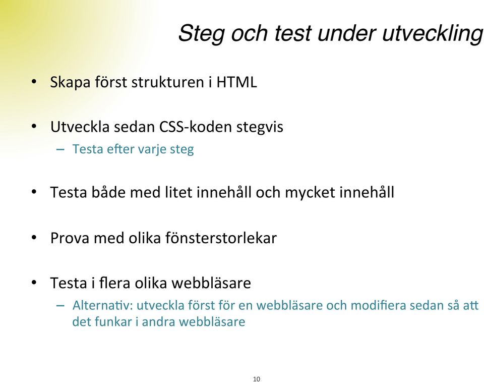 steg Testa både med litet innehåll och mycket innehåll Prova med olika