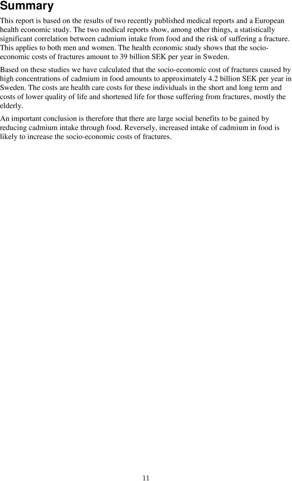 The health economic study shows that the socioeconomic costs of fractures amount to 39 billion SEK per year in Sweden.