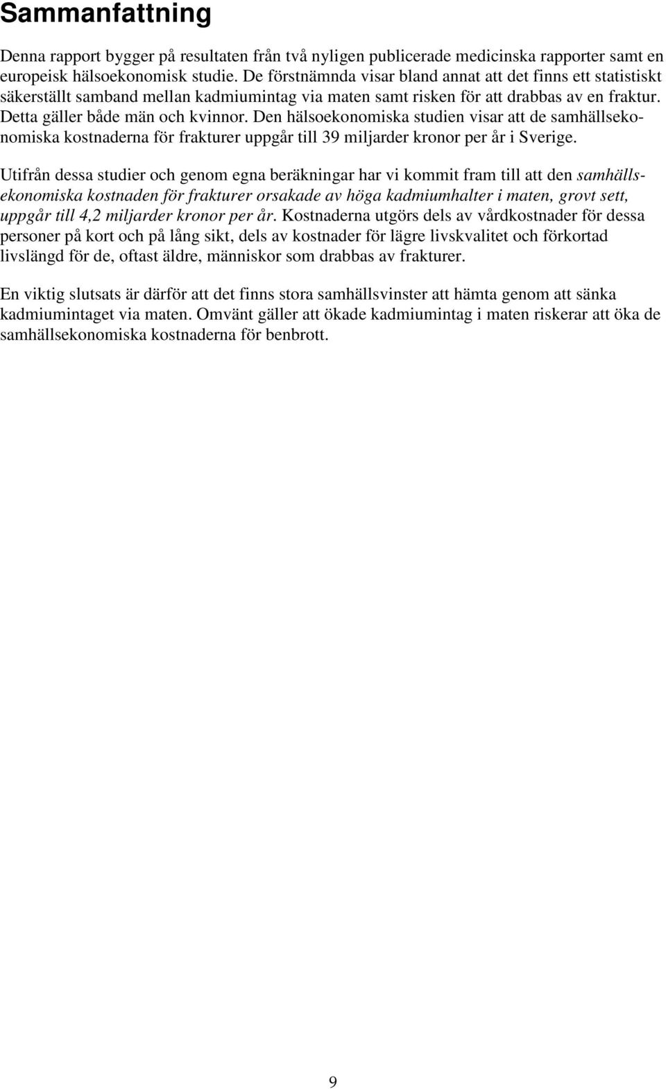 Den hälsoekonomiska studien visar att de samhällsekonomiska kostnaderna för frakturer uppgår till 39 miljarder kronor per år i Sverige.