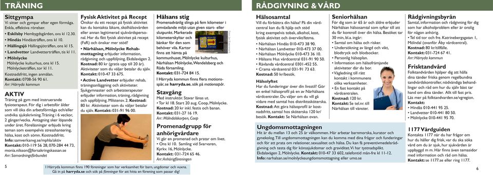 För dig i arbetsför ålder som vill öka din arbetsförmåga och/eller undvika sjukskrivning. Träning i 6 veckor, 2 gånger/vecka. Antagning sker löpande under året.