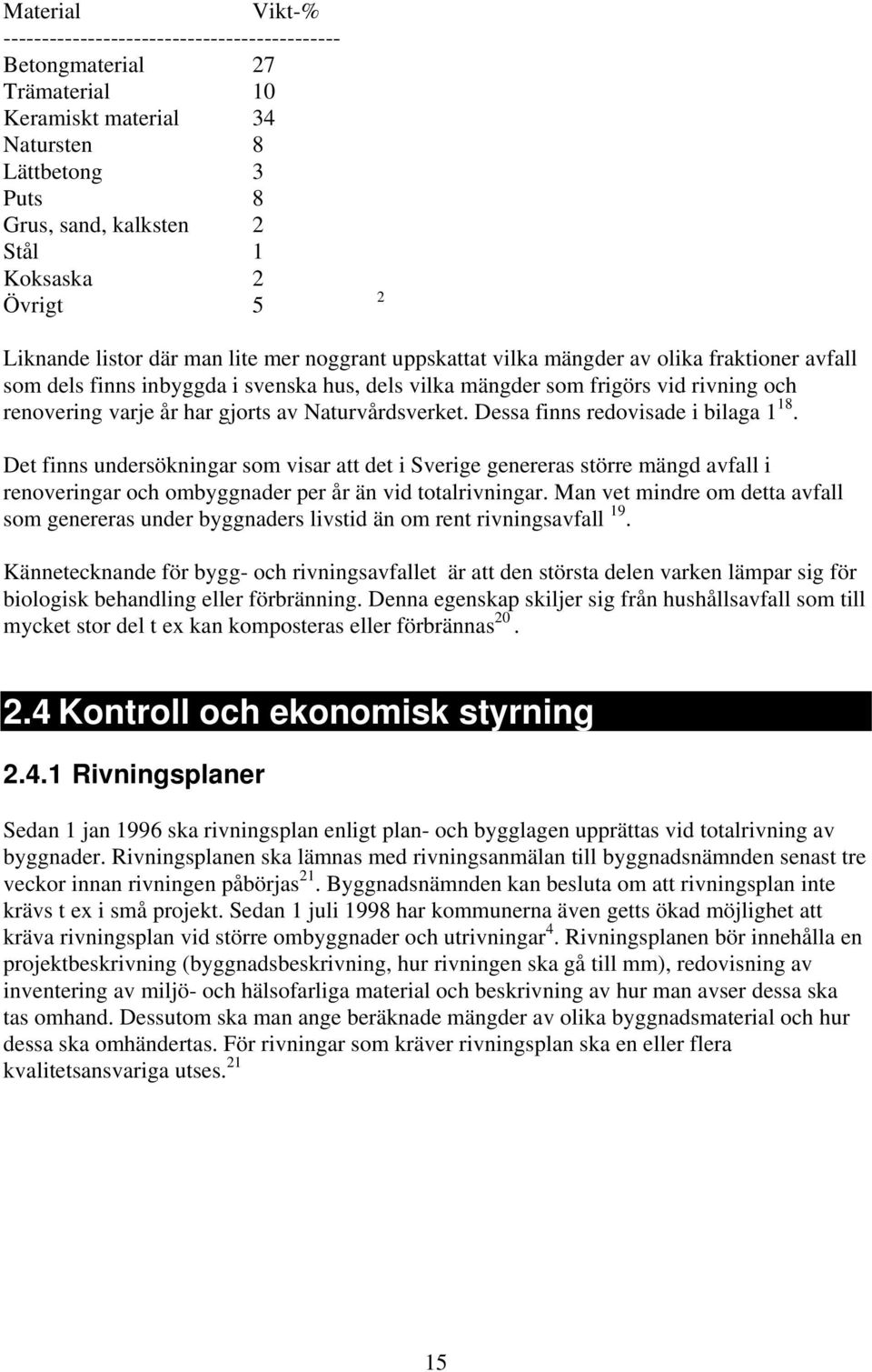 har gjorts av Naturvårdsverket. Dessa finns redovisade i bilaga 1 18.