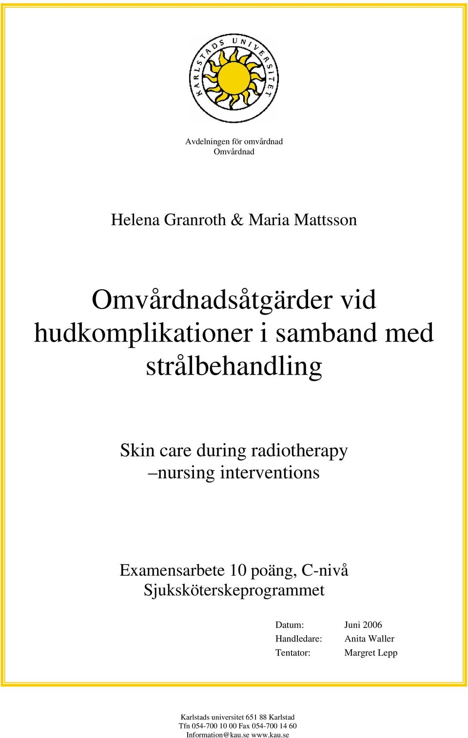 Examensarbete 10 poäng, C-nivå Sjuksköterskeprogrammet Datum: Juni 2006 Handledare: Anita Waller