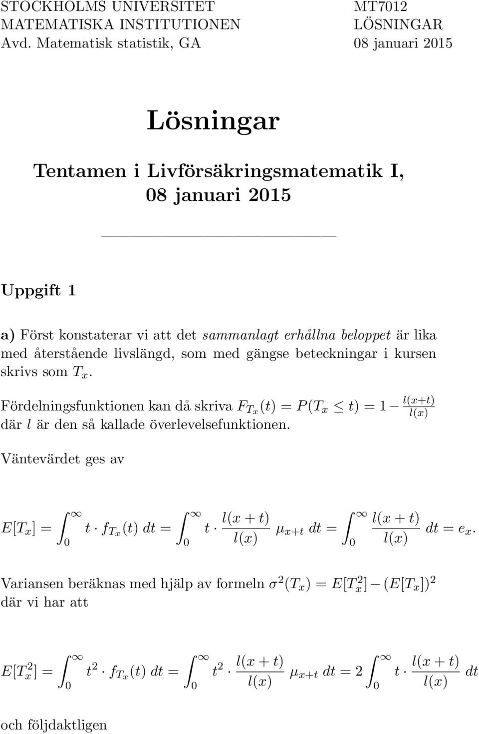 beloppet är lika med återstående livslängd, som med gängse beteckningar i kursen skrivs som T x.