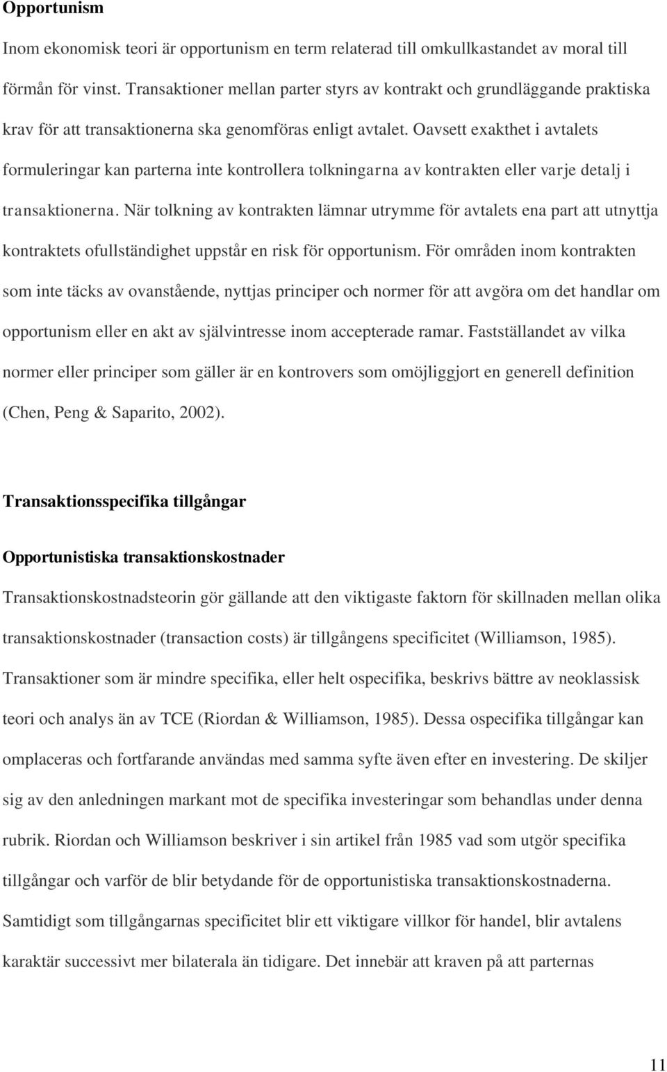 Oavsett exakthet i avtalets formuleringar kan parterna inte kontrollera tolkningarna av kontrakten eller varje detalj i transaktionerna.