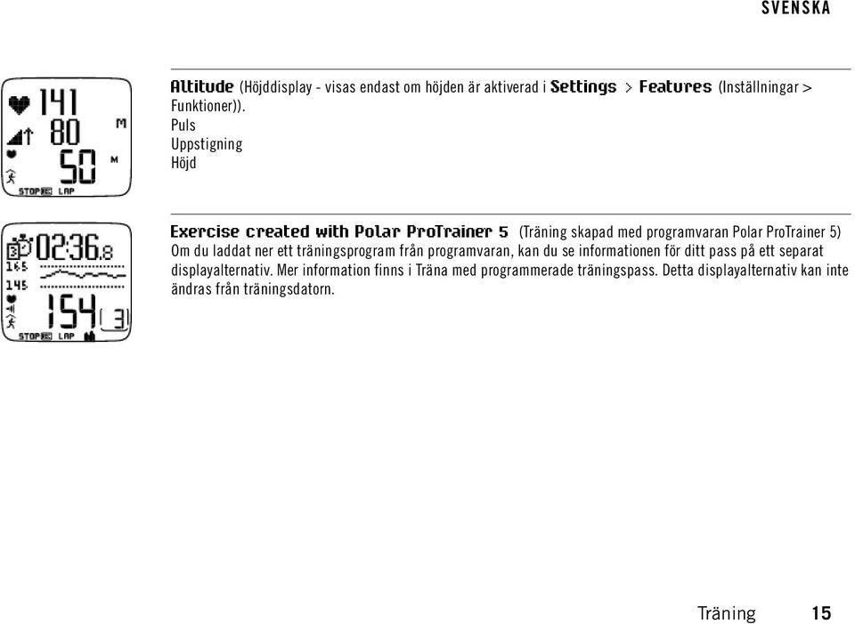 laddat ner ett träningsprogram från programvaran, kan du se informationen för ditt pass på ett separat displayalternativ.